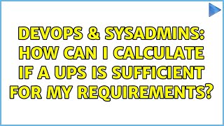 DevOps & SysAdmins: How can I calculate if a UPS is sufficient for my requirements? (2 Solutions!!)