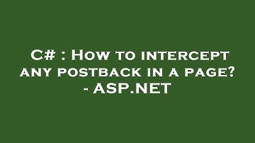 C# : How to intercept any postback in a page? - ASP.NET