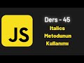 (JavaScript Ders 45) Italics Metodunun Kullanımı