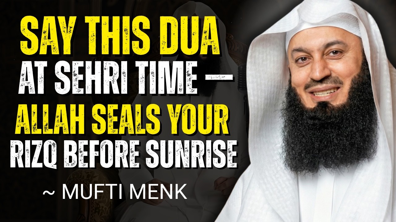 Say THIS at Sehri Time — Allah Seals Your Rizq Before sunrise | Mufti Menk