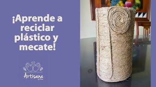 ¡Aprende a reciclar plástico y mecate!