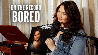ON THE RECORD | Bored - Olivia Mae Graham