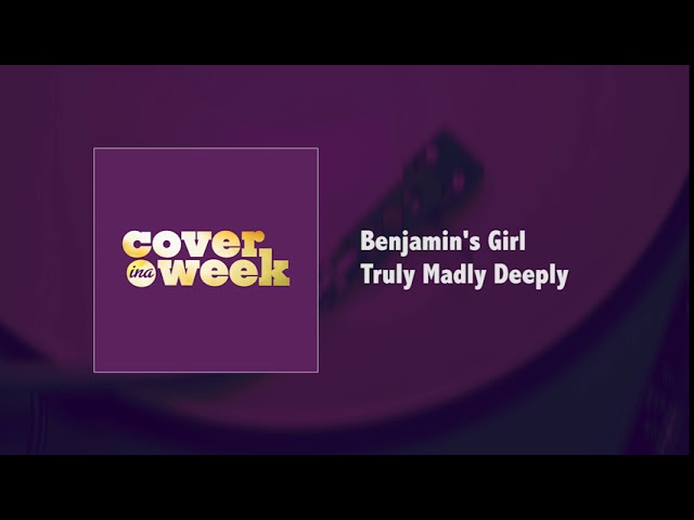 Benjamin's Girl - Truly Madly Deeply