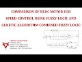 COMPARISON-BLDC MOTOR FOR SPEED CONTROL-FUZZY LOGIC AND GENETIC ALGORITHM COMBINED FUZZY LOGIC
