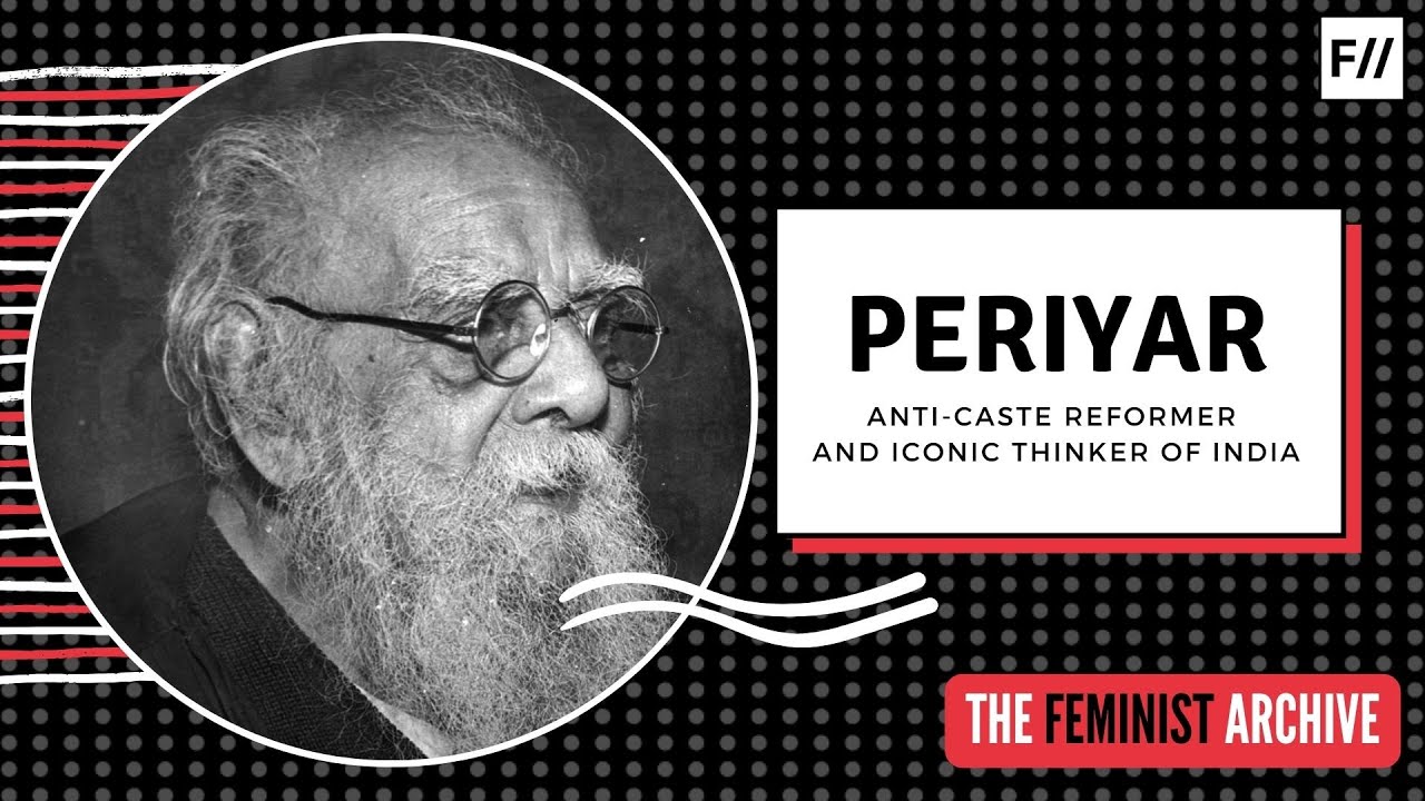 Periyar Anti caste Reformer And Iconic Thinker Feminism In India Periyar Anti caste Reformer And Iconic Thinker Feminism In India