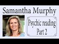 Samantha murphy  psychic reading part 2