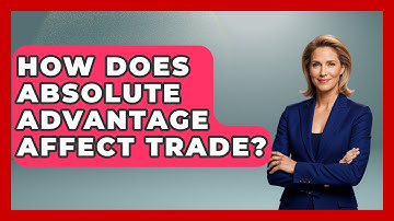 How Does Absolute Advantage Affect Trade? - Learn About Economics
