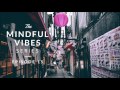 Mindful Vibes - Episode 15 (Jazz Hop Mix) [HD]