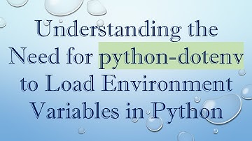 Understanding the Need for python-dotenv to Load Environment Variables in Python