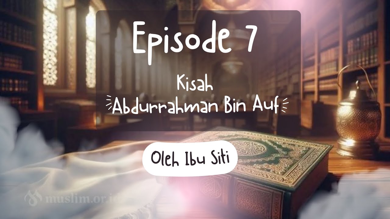 Spirit Ramadhan  : Episode 7 Kisah Abdurrahman Bin Auf 