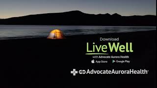Check out the LiveWell with Advocate Aurora Health App