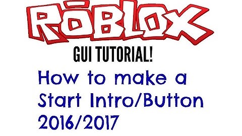 ROBLOX GUI Tutorial | How to make a Start Intro/Button | 2016/2017