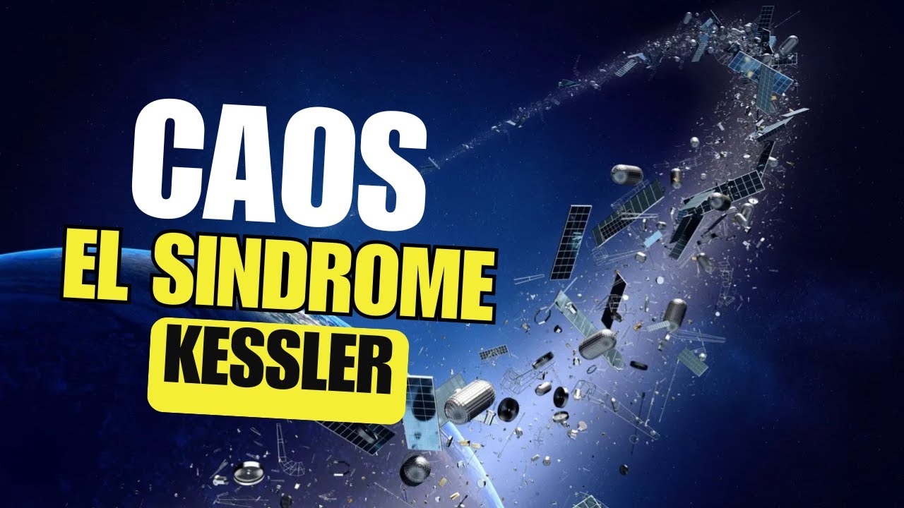 QUÉ ES EL SÍNDROME DE KESSLER y POR QUÉ es una AMENAZA ESPACIAL REAL # ...