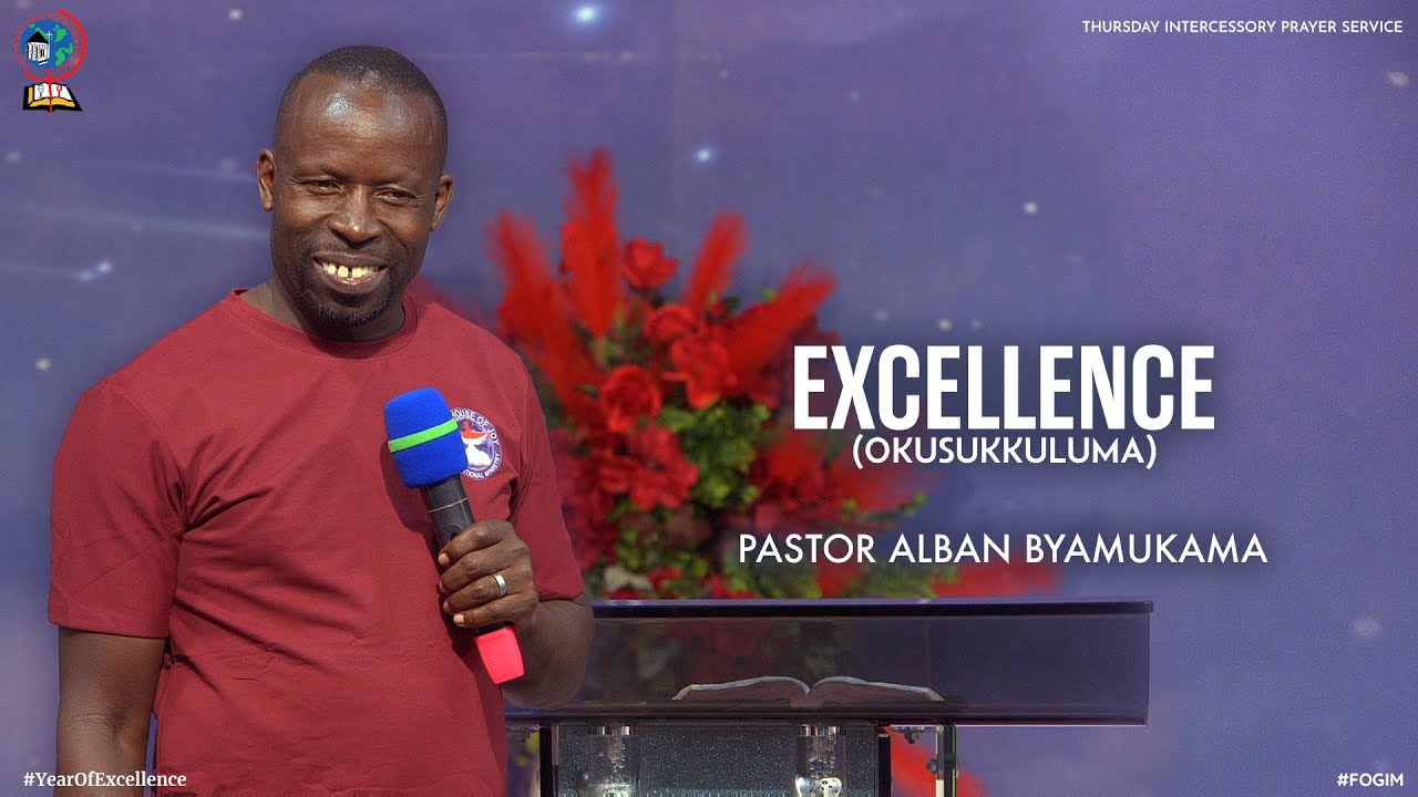 EXCELLENCE (OKUSUKKULUMA) | PASTOR ALBAN BYAMUKAMA | FOGIM
