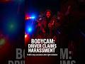 BODYCAM  Driver Says Stop Was Harassment