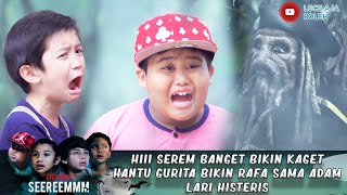 HIII SEREM BANGET BIKIN KAGET HANTU GURITA BIKIN RAFA SAMA ADAM LARI HISTERIS - IH SEREM
