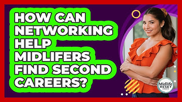 How Can Networking Help Midlifers Find Second Careers? - Midlife Reset Coach