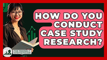 How Do You Conduct Case Study Research? - The Friendly Statistician