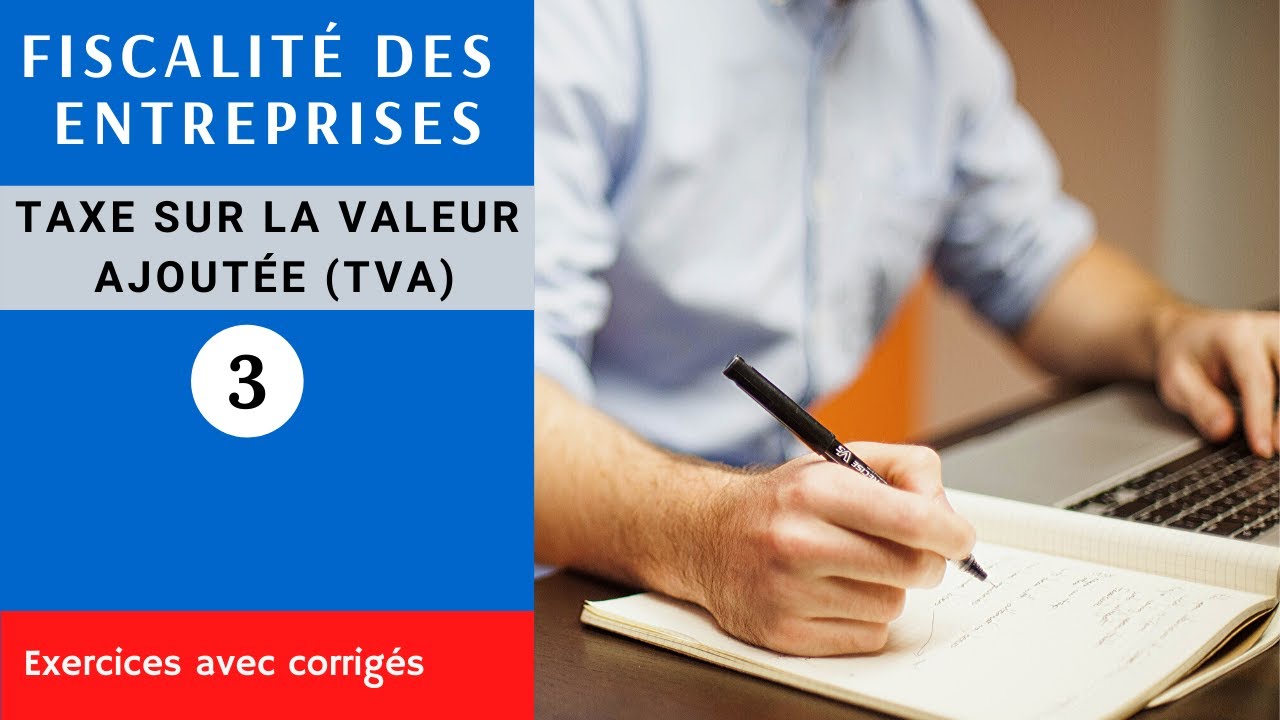 TVA : Fiscalité des entreprises partie 3 - exercice avec corrigé - YouTube