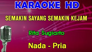 Semakin Sayang Semakin Kejam - Rita Sugiarto | KARAOKE Nada Pria