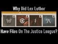 Why And How Did Lex Luthor Have Files On The Justice League?