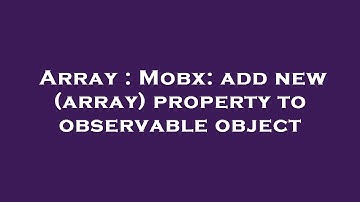 Array : Mobx: add new (array) property to observable object