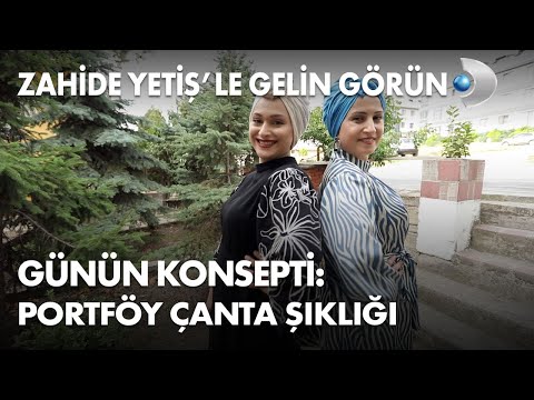 Günün Konsepti: Portföy Çanta Şıklığı - Zahide Yetiş'le Gelin Görün 31. Bölüm