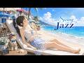 Blue Horizon &mdash; Ocean Swing Jazz BGM for Work, Study &amp; Sunny Seaside Days [ 2 Hours 29 Min ]