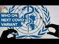 WHO Issues A Warning On The Next Covid Variant