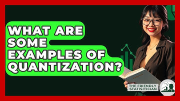 What Are Some Examples Of Quantization? - The Friendly Statistician