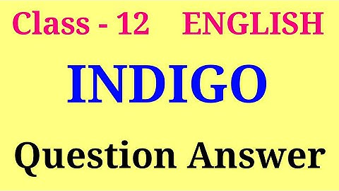 Indigo question answer class 12 | class 12 english chapter 5 question answer