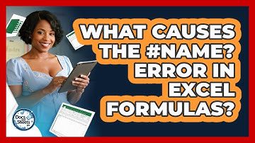 What Causes The #NAME? Error In Excel Formulas? - Docs and Sheets Pro