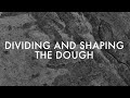 CRUMB: DIVIDING AND SHAPING THE DOUGH