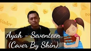 Ayah  Seventeen cover By Shin