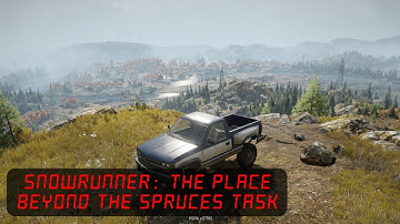 Snowrunner | The Place Beyond The Spruces Task