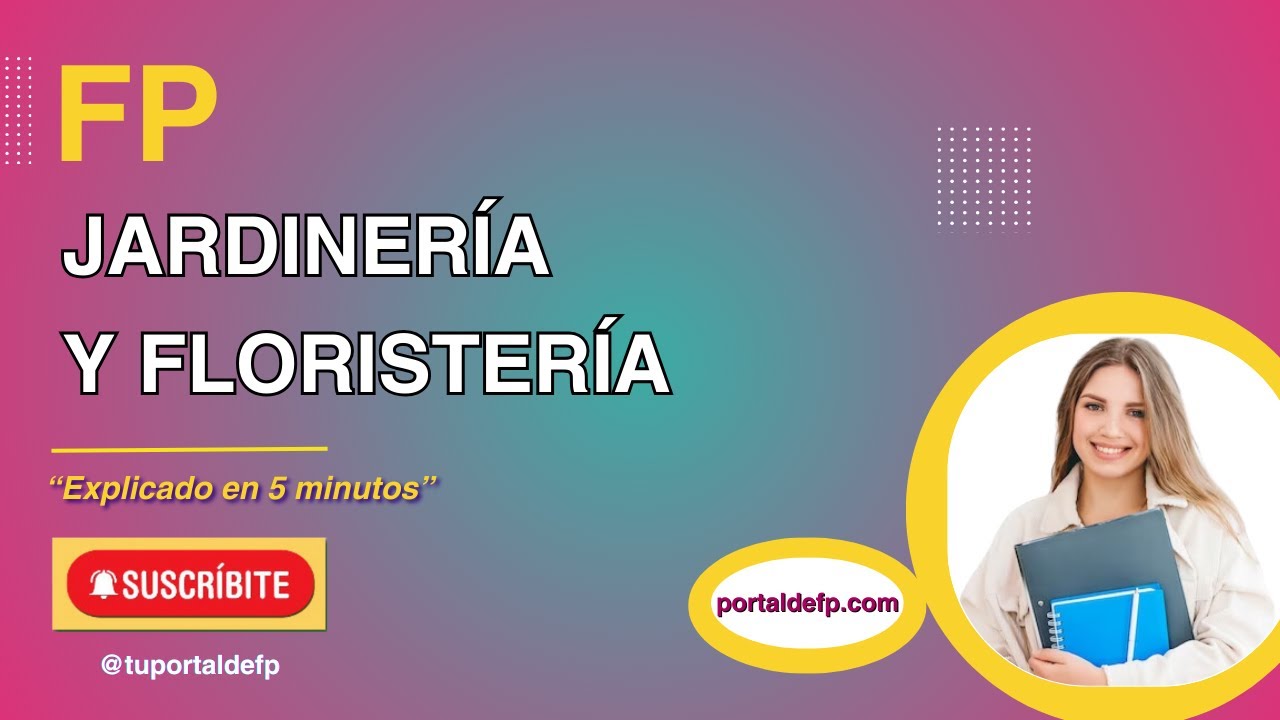 🟥 FP JARDINERÍA y FLORISTERÍA. Ciclo explicado en 5 minutos