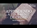 Aprendendo a ter a mente de Cristo - Milton Rodrigues Jr.