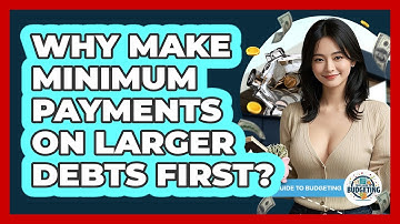 Why Make Minimum Payments On Larger Debts First?