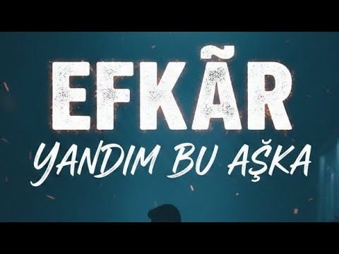 EFKÂR - YANDIM BU AŞKA