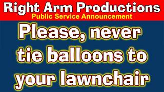Public Service Announcements Series 2 020 Never Tie Balloons To Your Lawnchair