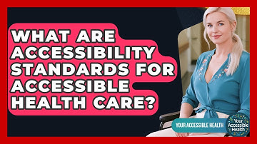What Are Accessibility Standards For Accessible Health Care? - Your Accessible Health