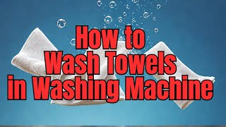 How to Wash White Towels in Washing Machine