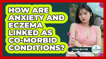 How Are Anxiety And Eczema Linked As Co-morbid Conditions? - Eczema Help Hub