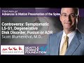 Controversy Symptomatic L5 S1, Degenerative Disk Disorder, Fusion or ADR- Scott Blumenthal, M.D.