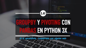 33. Pandas - GroupBy y Pivoting en Pandas | Curso de Python 3 desde Cero | La Cartilla