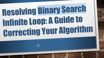 Resolving Binary Search Infinite Loop: A Guide to Correcting Your Algorithm