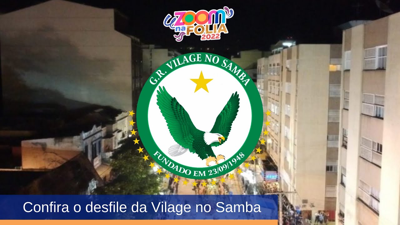 Zoom na Folia 2022 - Desfile da Vilage no Samba (14-05-2022)