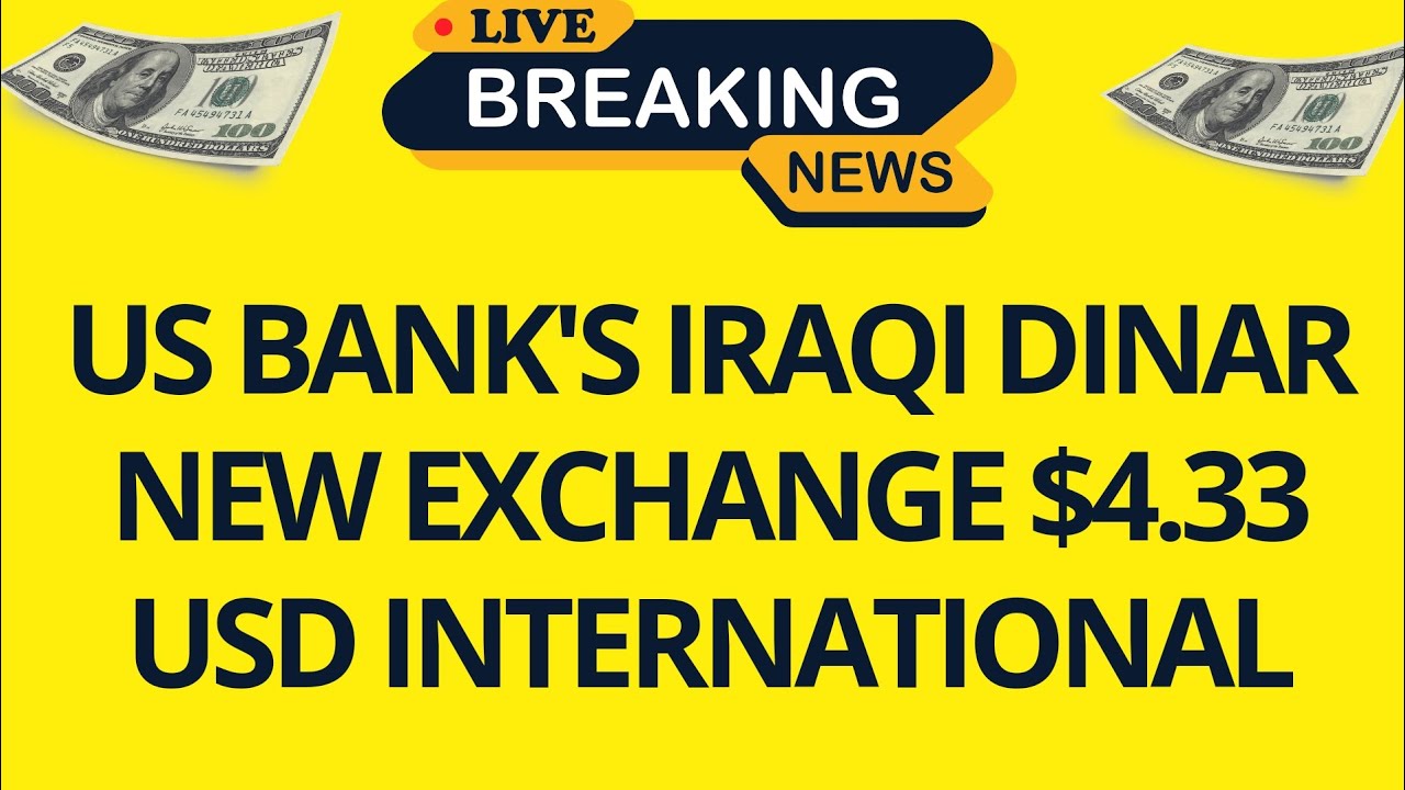 Iraqi Dinar🔥 Us Bank Iraqi Dinar New Exchange $4.33 USD International| Iraqi Dinar News Today