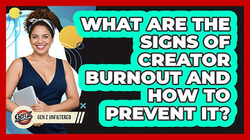 What Are The Signs Of Creator Burnout And How To Prevent It? - Gen Z Unfiltered