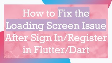 How to Fix the Loading Screen Issue After Sign In/Register in Flutter/Dart